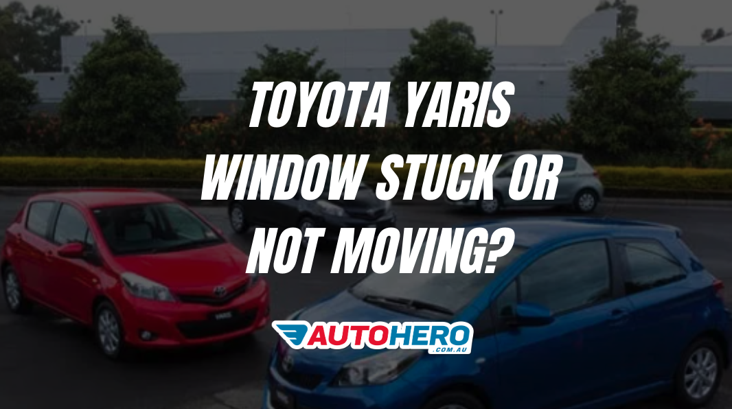 Toyota Yaris Window Stuck or Not Moving?